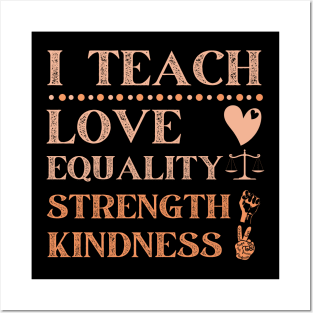 I Teach Love Equality Strength Kindness Posters and Art